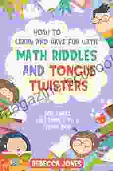 How To Learn And Have Fun With Math Riddles And Tongue Twisters: For Smart Kids From 6 To 8 Years Old (The Best Fun Riddles Trick Questions For Smart Kids And Family 3)