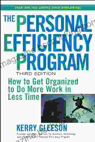 The Personal Efficiency Program: How To Get Organized To Do More Work In Less Time