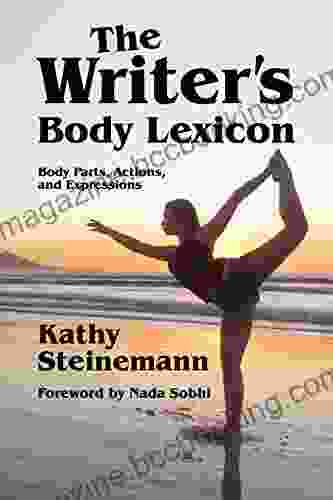 The Writer S Body Lexicon: Body Parts Actions And Expressions (The Writer S Lexicon 3)