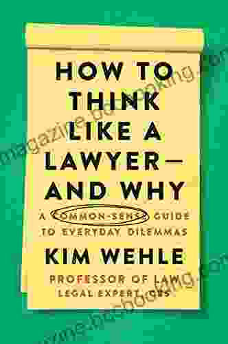 How To Think Like A Lawyer And Why: A Common Sense Guide To Everyday Dilemmas (Legal Expert Series)