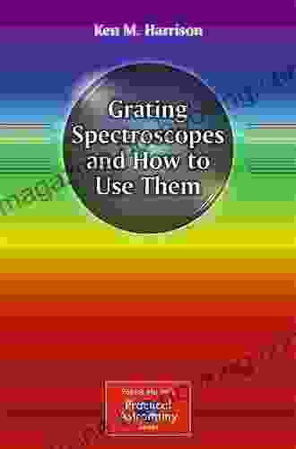Grating Spectroscopes And How To Use Them (The Patrick Moore Practical Astronomy 4)