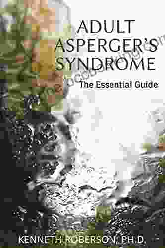 Adult Asperger S Syndrome: The Essential Guide