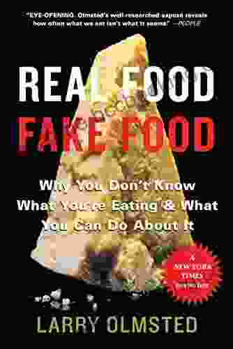 Real Food/Fake Food: Why You Don T Know What You Re Eating And What You Can Do About It