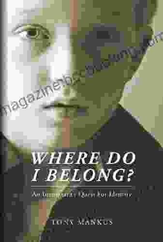 Where Do I Belong?: An Immigrant S Quest For Identity