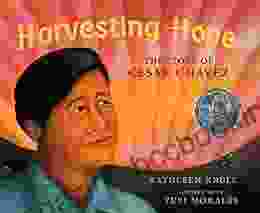 Harvesting Hope: The Story Of Cesar Chavez (Pura Belpre Honor Illustrator (Awards))