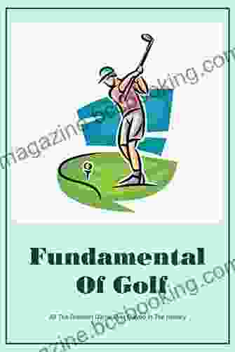 Fundamental Of Golf: All The Greatest Game Ever Played In The History