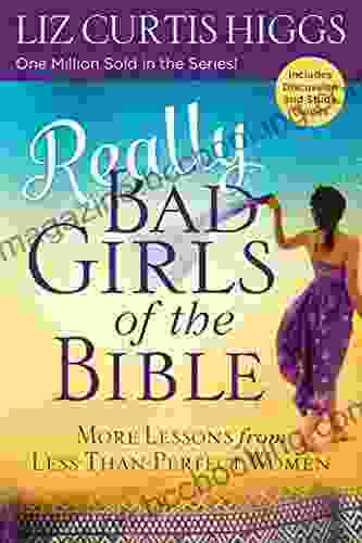 Really Bad Girls Of The Bible: More Lessons From Less Than Perfect Women
