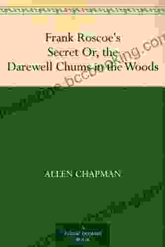 Frank Roscoe S Secret Or The Darewell Chums In The Woods