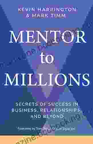 Mentor To Millions: Secrets Of Success In Business Relationships And Beyond