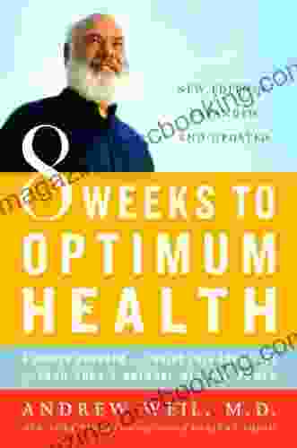 8 Weeks To Optimum Health: A Proven Program For Taking Full Advantage Of Your Body S Natural Healing Power