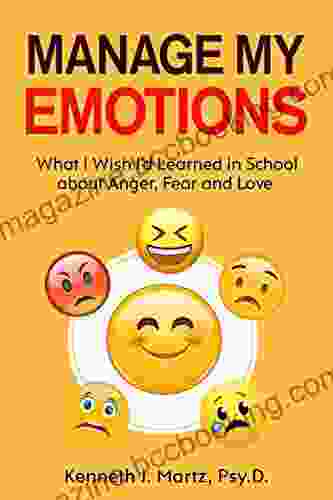 Manage My Emotions: What I Wish I D Learned In School About Anger Fear And Love (Manage My Emotion Series)
