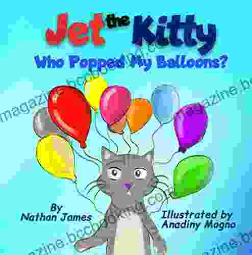 Jet The Kitty: Who Popped My Balloons A Rhyming Animal Mystery For Kids Ages 3 7