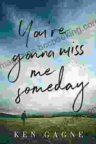 You Re Gonna Miss Me Someday: A Memoir