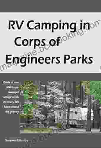 RV Camping In Corps Of Engineers Parks: Guide To Over 600 Corps Managed Campgrounds On Nearly 200 Lakes Around The Country